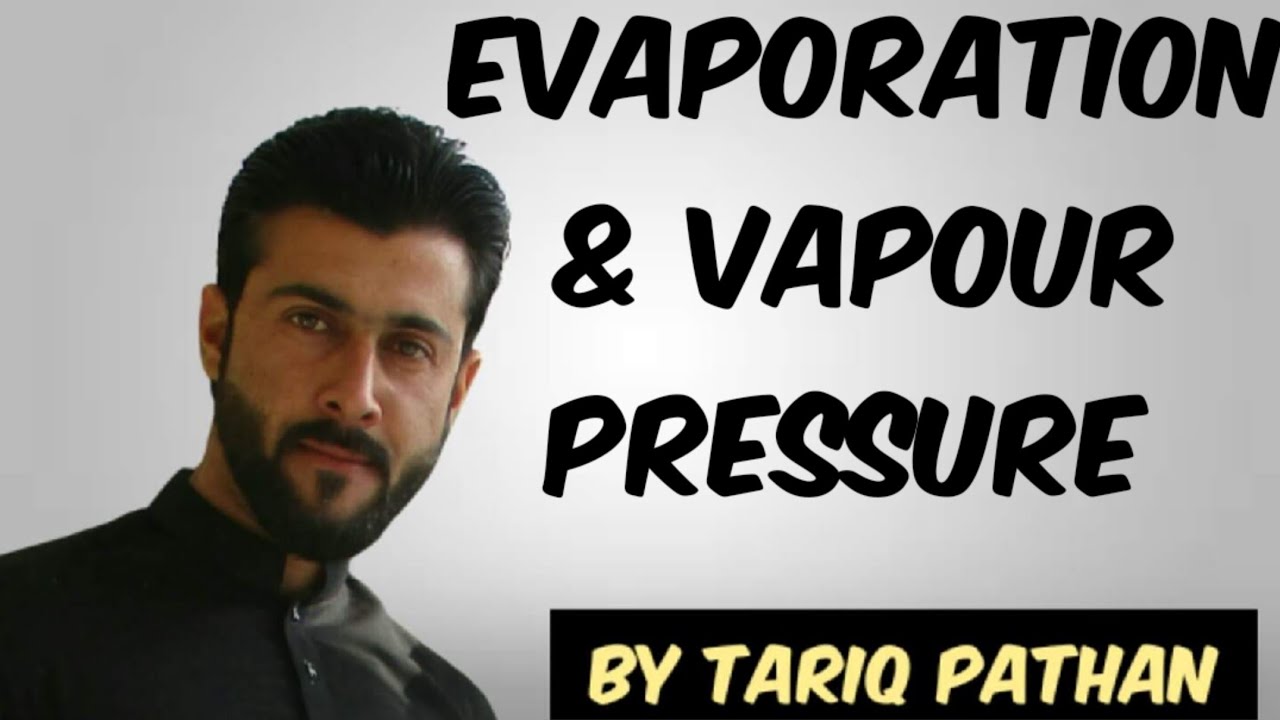 Class 11 Chapter 5 - Evaporation & Vapour pressure by Tariq Pathan