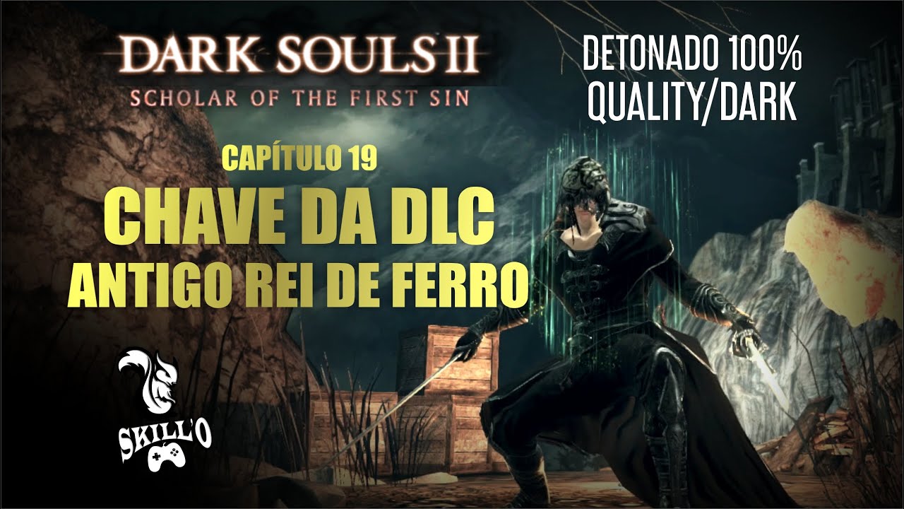 Dark Souls 2 SotFS - [019] CHAVE DA DLC - ANTIGO REI DE FERRO (Detonado  Quality/Dark)
