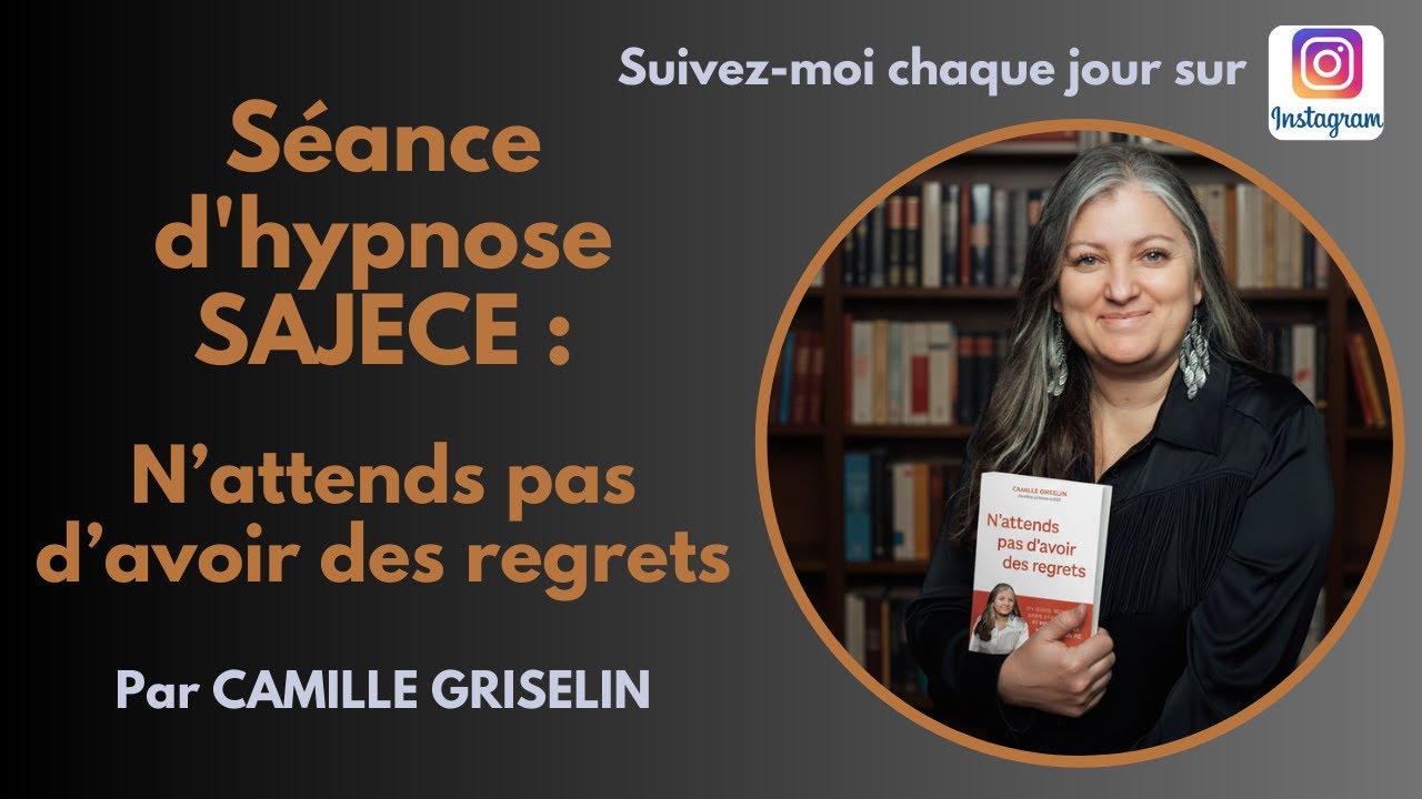 N'attends pas d'avoir des regrets, Séance d'hypnose par Camille Griselin