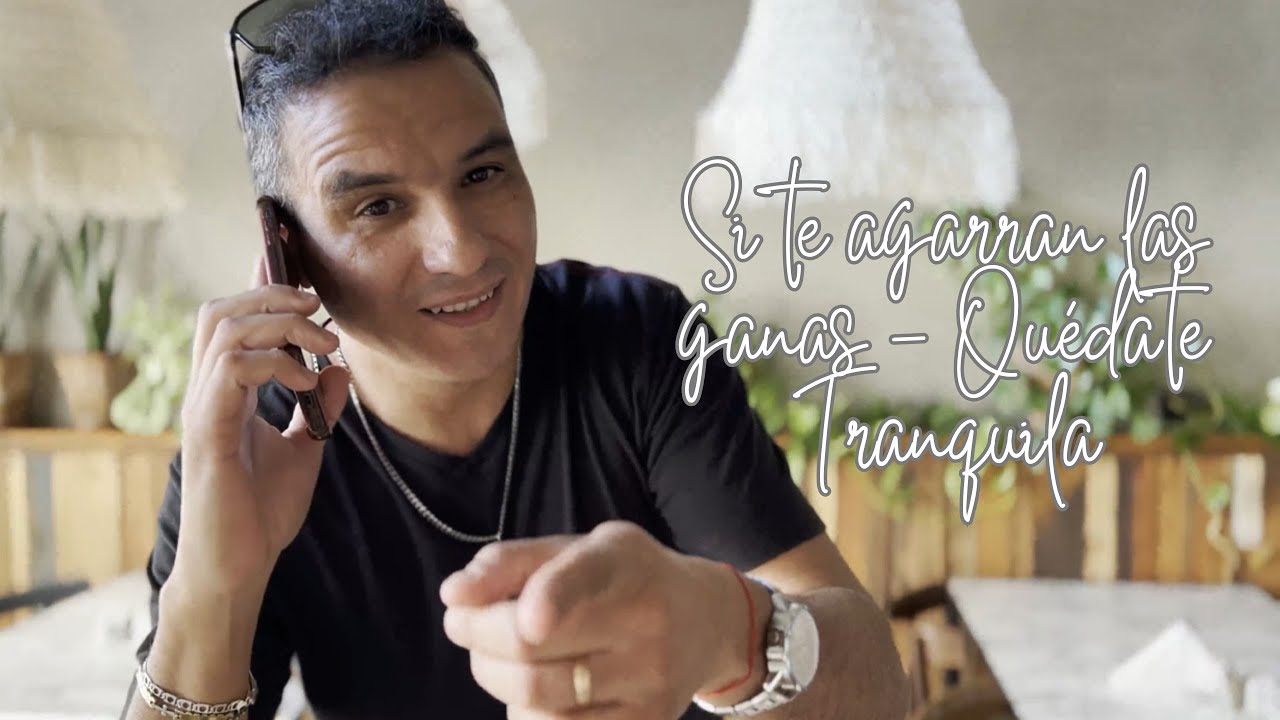 Si te agarran las ganas - Qu&eacute;date tranquila - Video Oficial