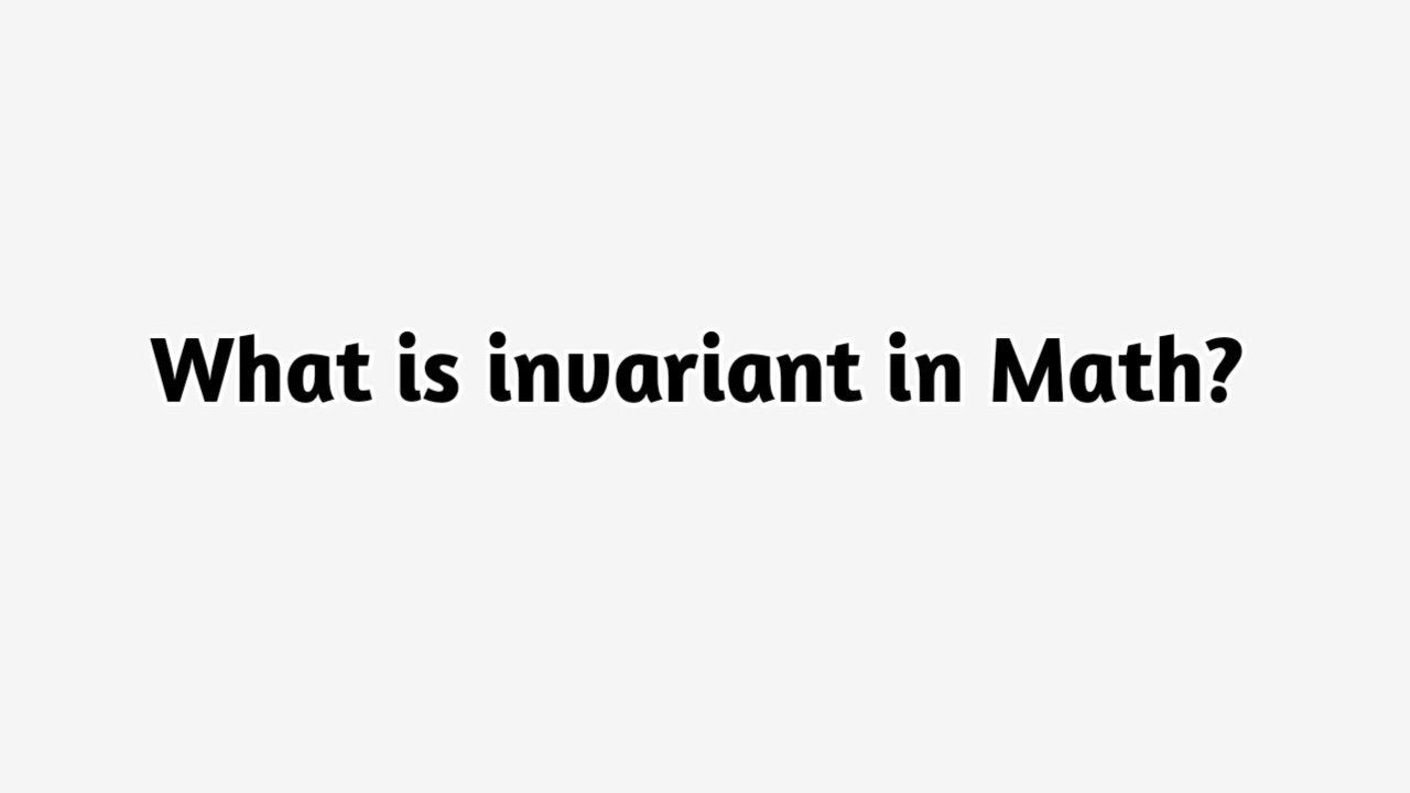 What is invariant in Math ?