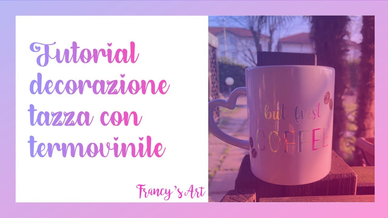 TUTORIAL DECORAZIONE TAZZA CON TERMOVINILE
