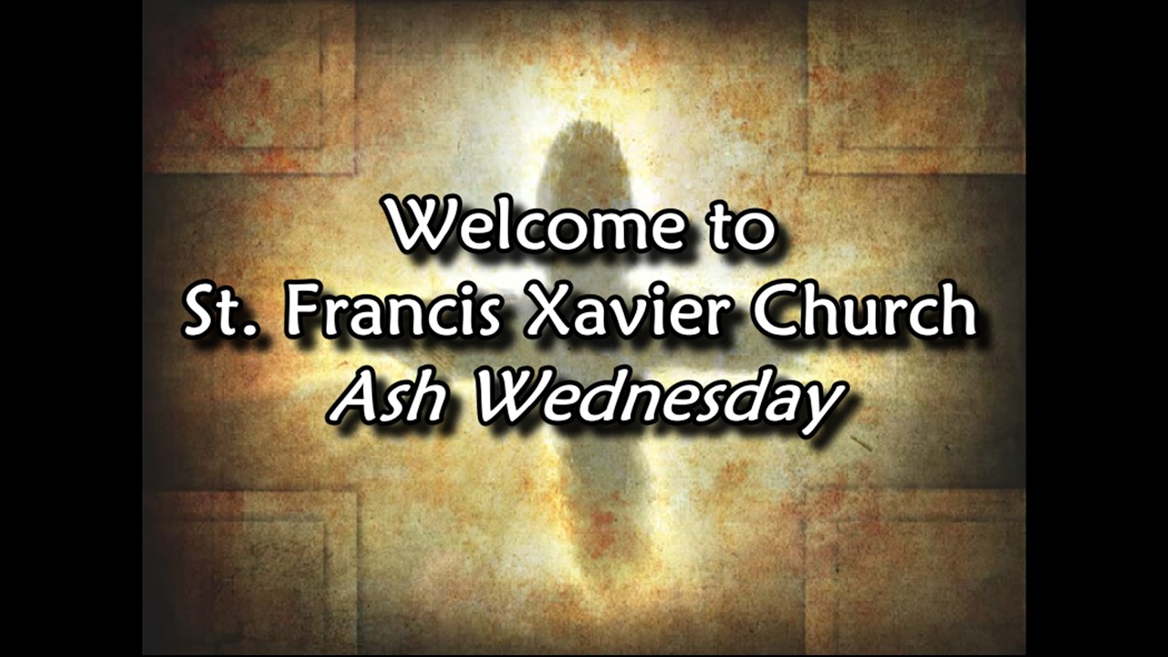 St. Francis Xavier Catholic Church, Wednesday, February 18th,  2026 6:30PM