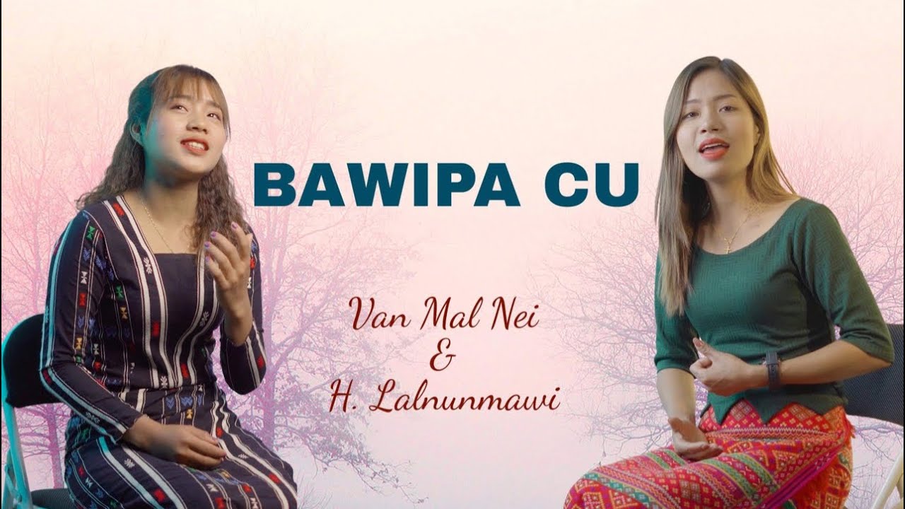 BAWIPA CU : H.Lalnunmawi & Van Mal Nei