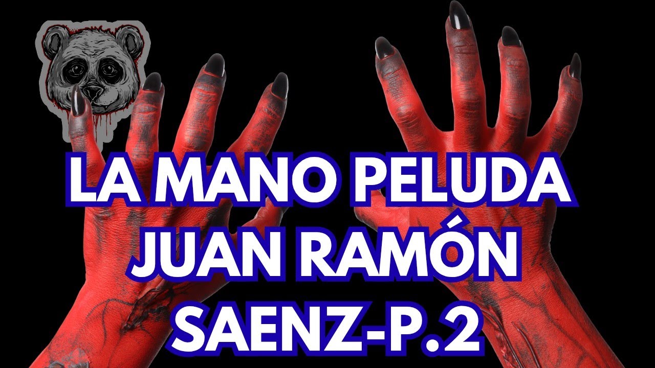 Juan Ramón Saenz - La Mano Peluda - Parte 2