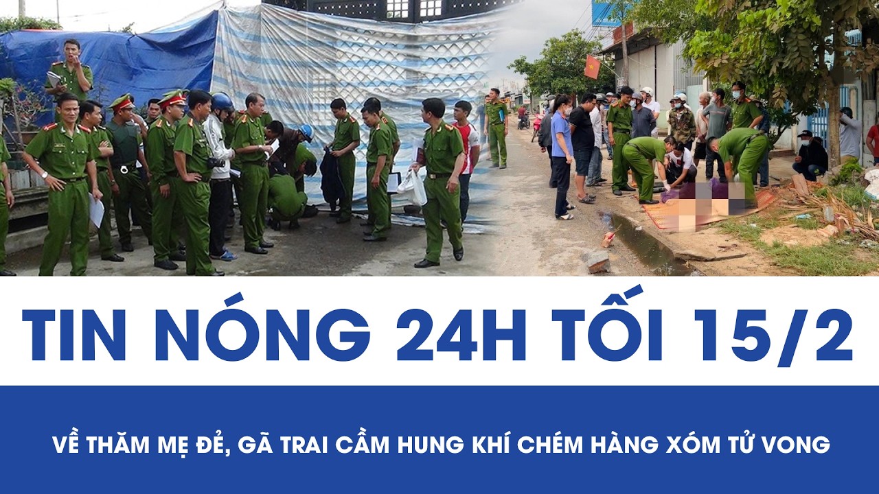 Tối 15/2: Mâu thuẫn với hàng xóm khi về thăm mẹ đẻ, gã trai cầm hung khí chém nạn nhân tử vong