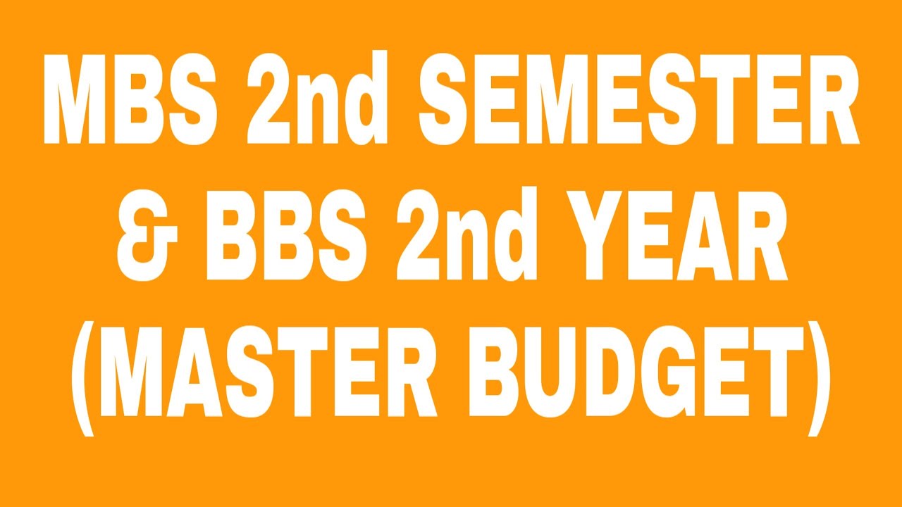 MBS 2nd SEMESTER BBS 2nd YEAR (MASTER BUDGET