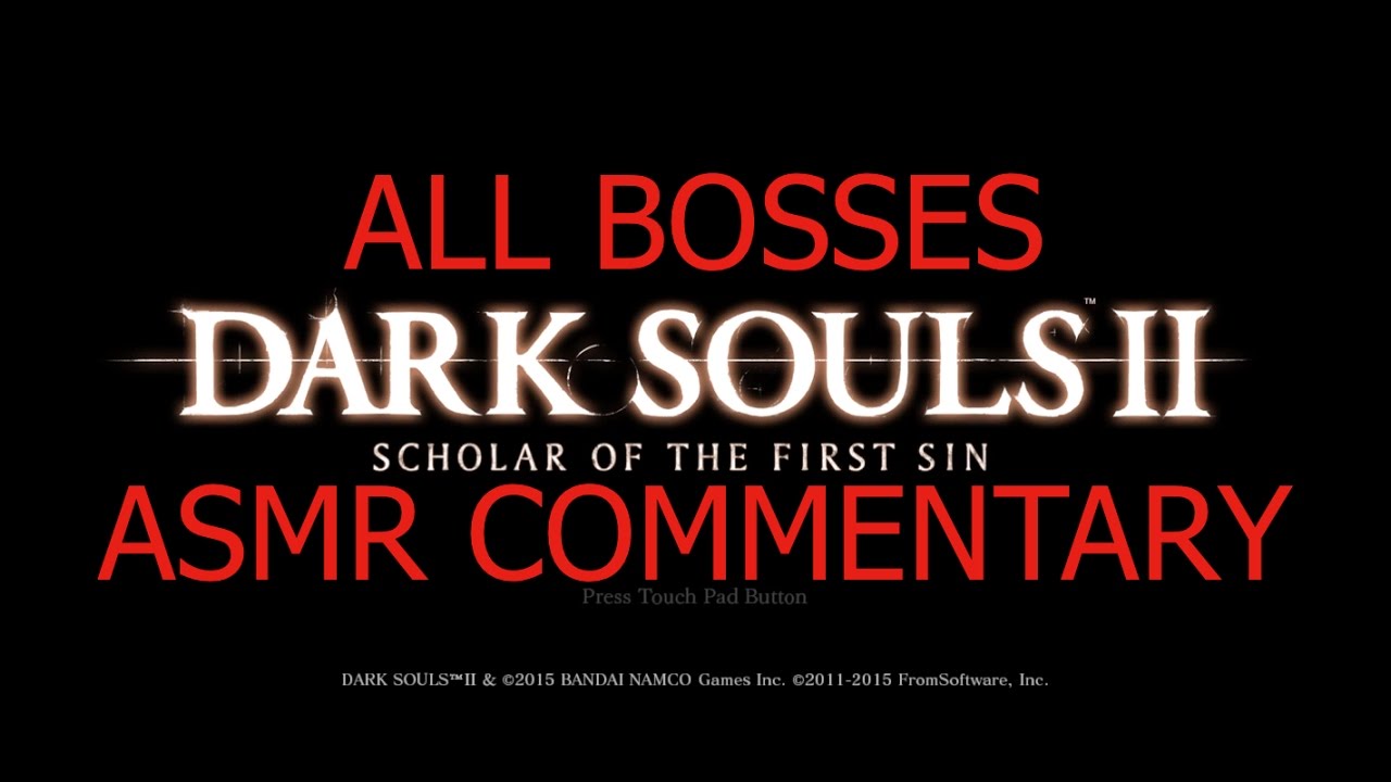 Dark Souls 2: Scholar of the First Sin (All Bosses with ASMR Commentary)