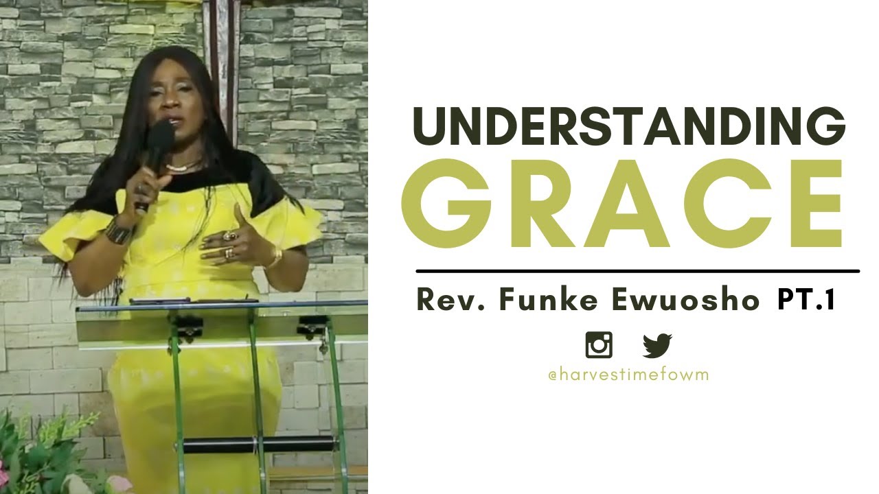 Understanding Grace Pt.1 - Rev. Funke Ewuosho