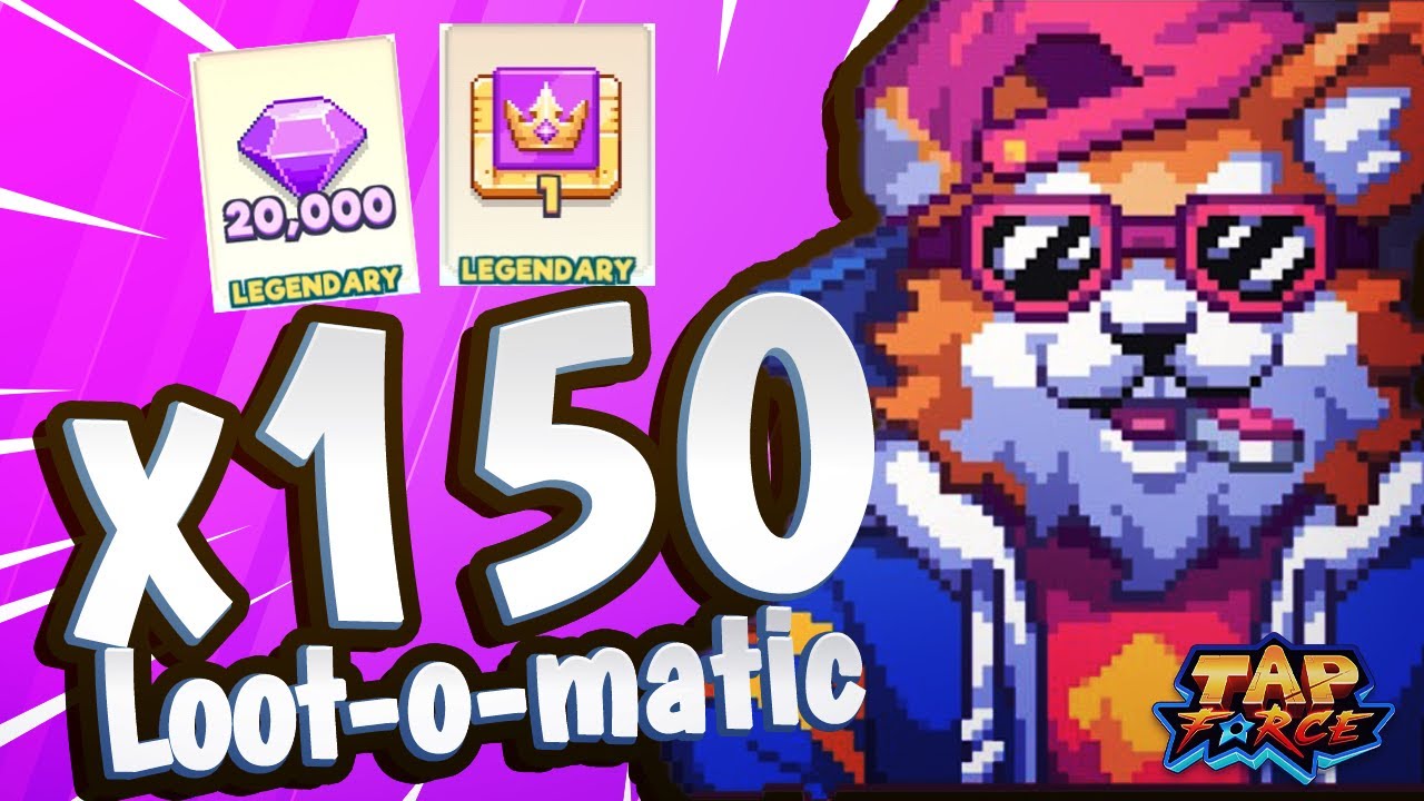 x150 Loot-o-Matic Pulls! | Tap Force
