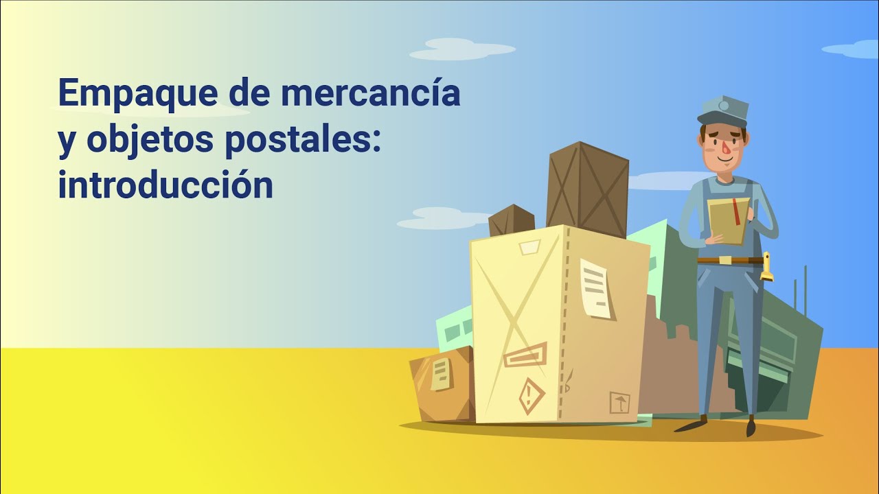 Empaque de mercanc&iacute;a y objetos postales: introducci&oacute;n