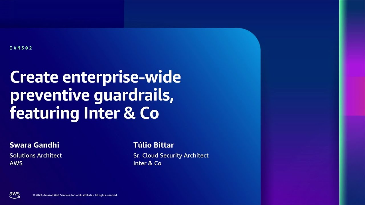 AWS re:Inforce 2023 - Create enterprise-wide preventive guardrails, featuring Inter & Co. (IAM302)