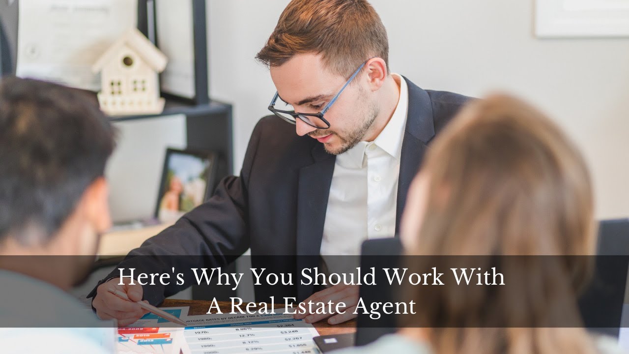 Here's Why You Should Work With A Real Estate Agent