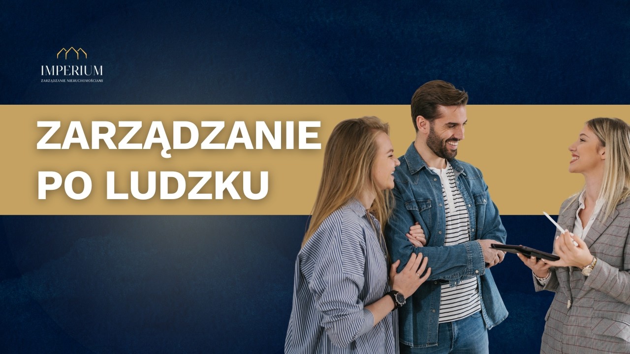 Zarządzanie nieruchomościami po ludzku. Jak budujemy zaufanie mieszkańców? | Imperium