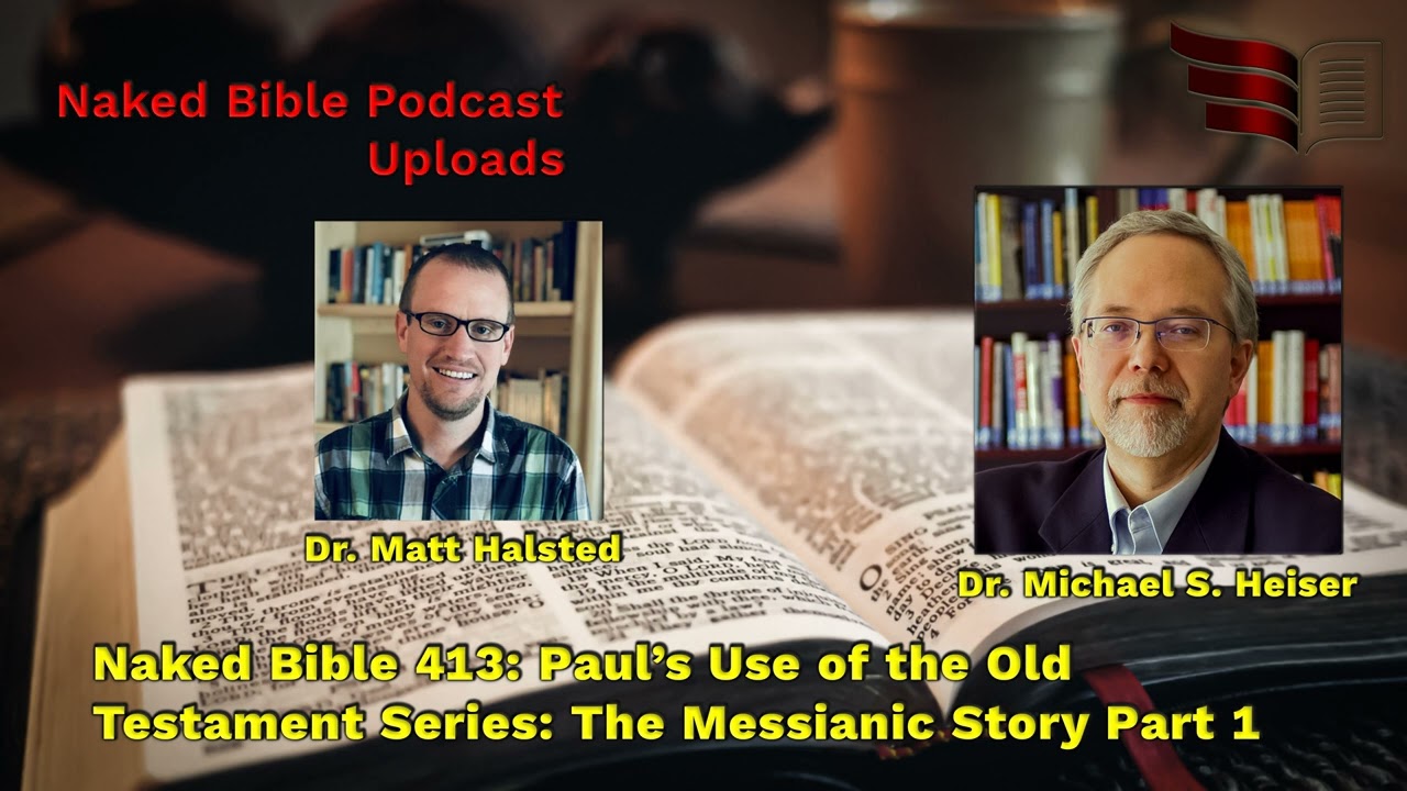 Naked Bible 413: Paul’s Use of the Old Testament Series: The Messianic Story Part 1