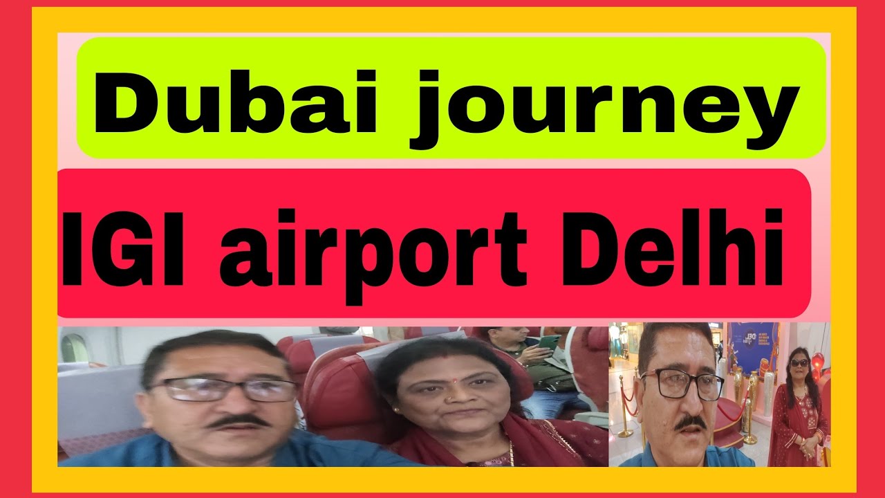 Journey to Dubai । IGI airport delhi .