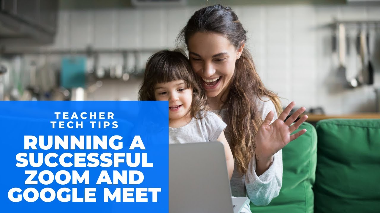 Teacher Tips for a Successful Zoom and Google Meet
