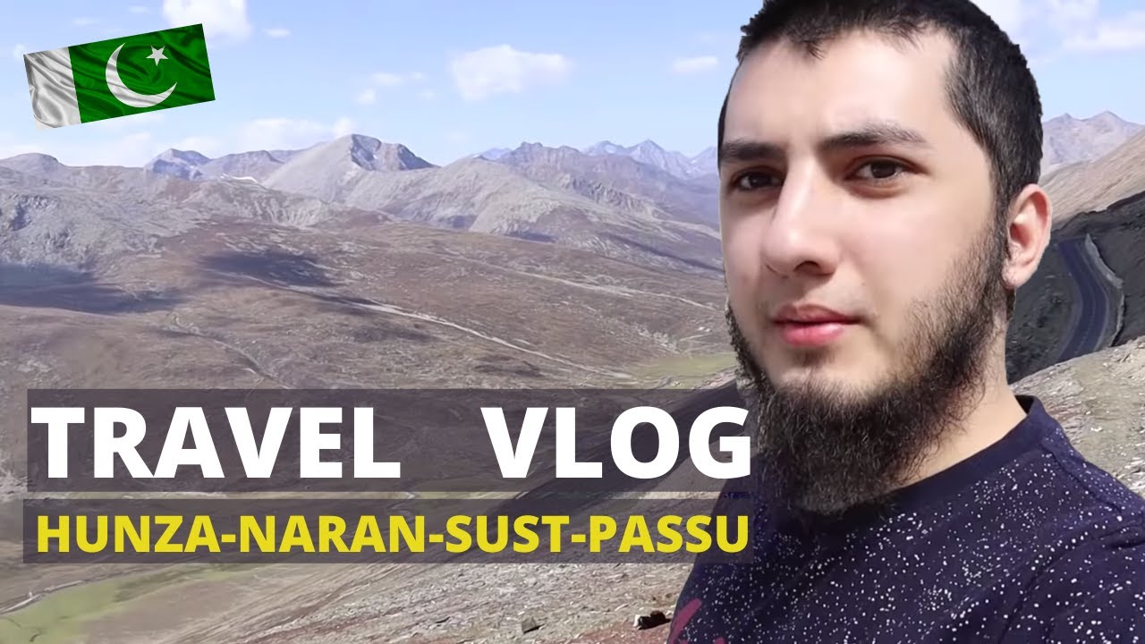PYARA PAKISTAN 🇵🇰 - Naran - Hunza - Sost - Passu - TRAVEL VLOG