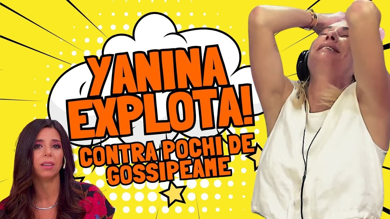 💥YANINA EXPLOTA CONTRA YUYITO Y POCHI DE GOSSIPEAME