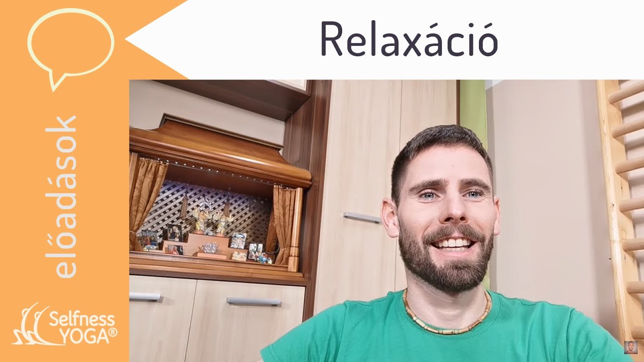 Relaxáció - a teljes testi, szellemi, lelki ellazulás és kikapcsolódás megismerése - jóga relaxáció
