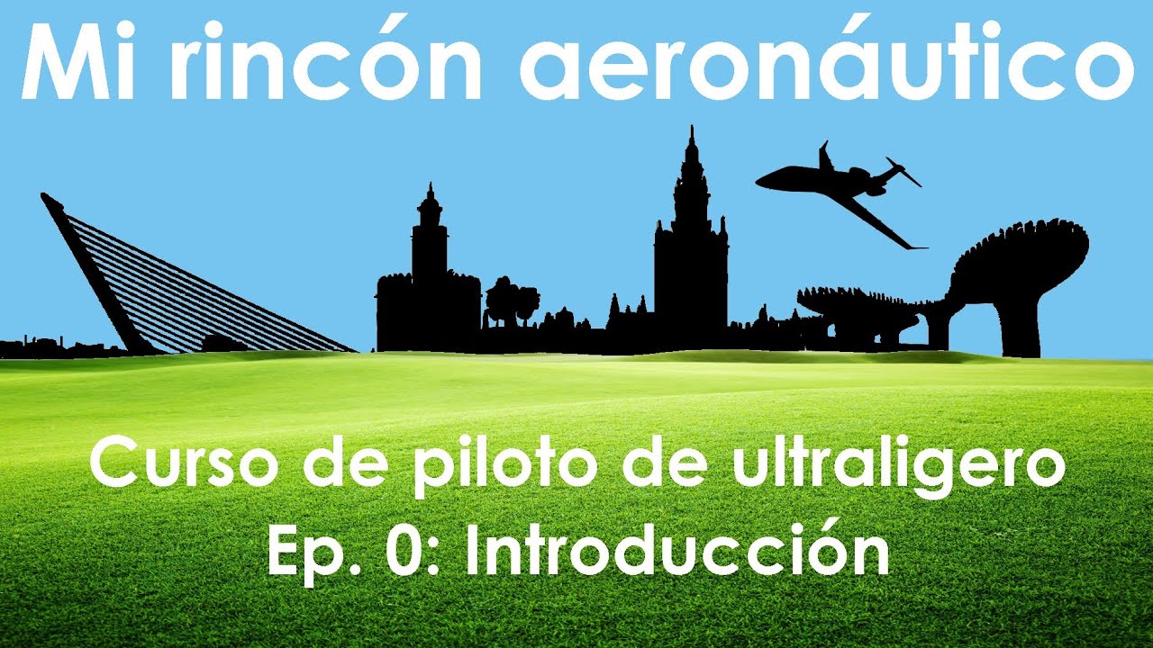 Curso de piloto de ultraligero. Ep. 0: Introducción