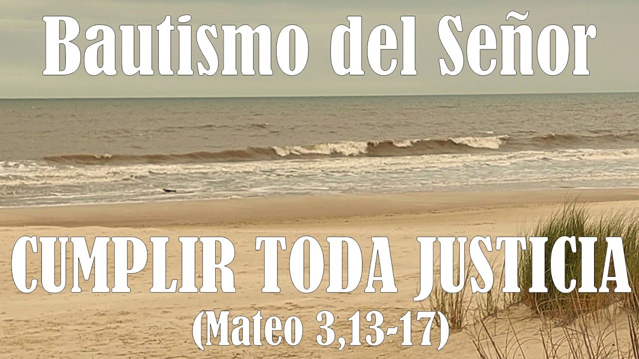 Bautismo del Señor: Cumplir toda justicia (Mateo 3,13-17).