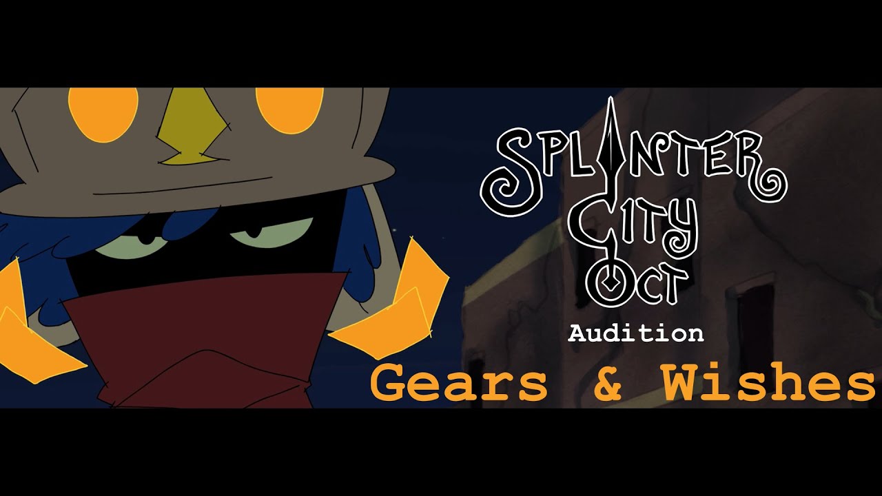 Splinter City OCT audition | Gears & Wishes
