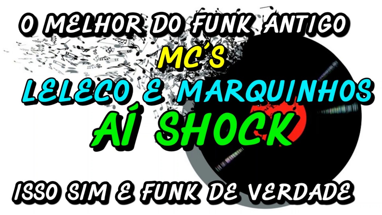 FUNK ANTIGO : MC´S MARQUINHOS E LELECO - AÍ SHOCK