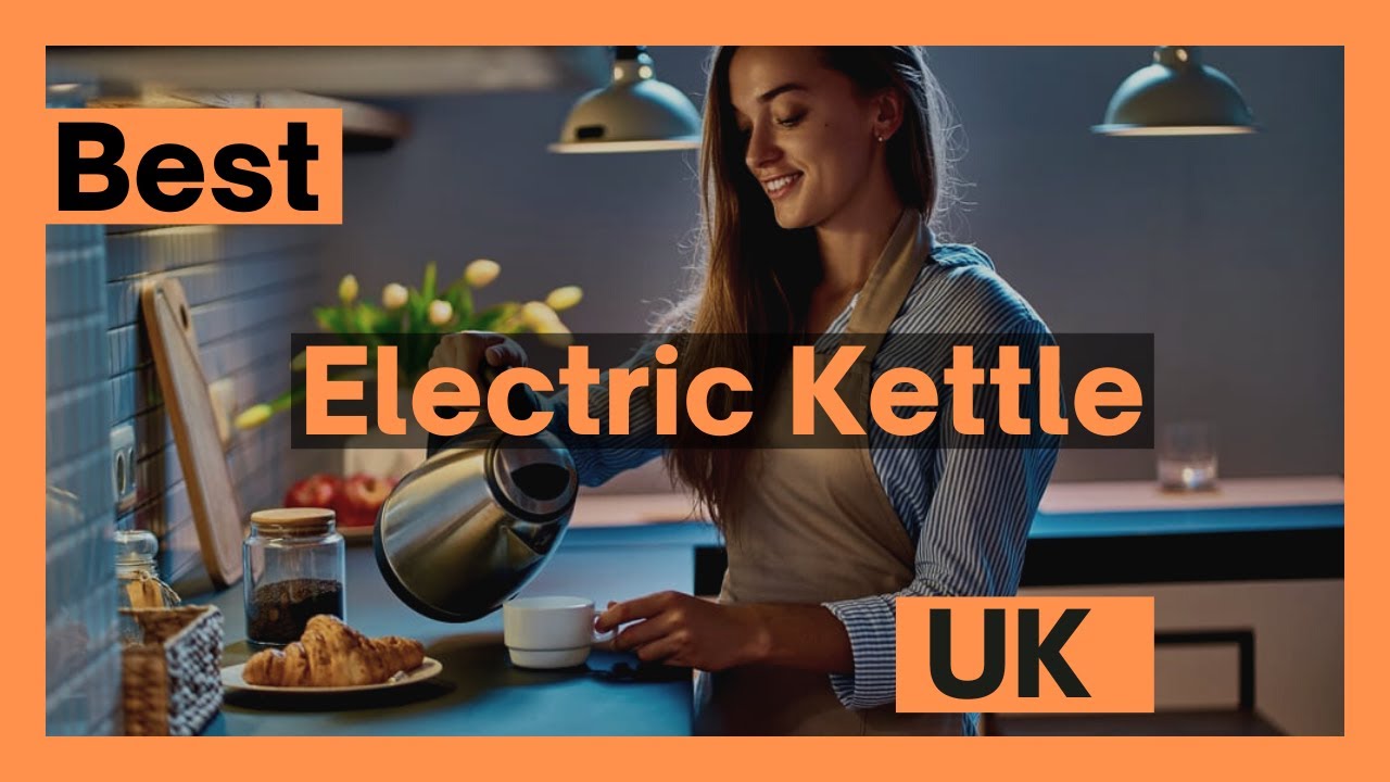 Best Electric Kettle to Buy UK (Best Electric Kettle UK)