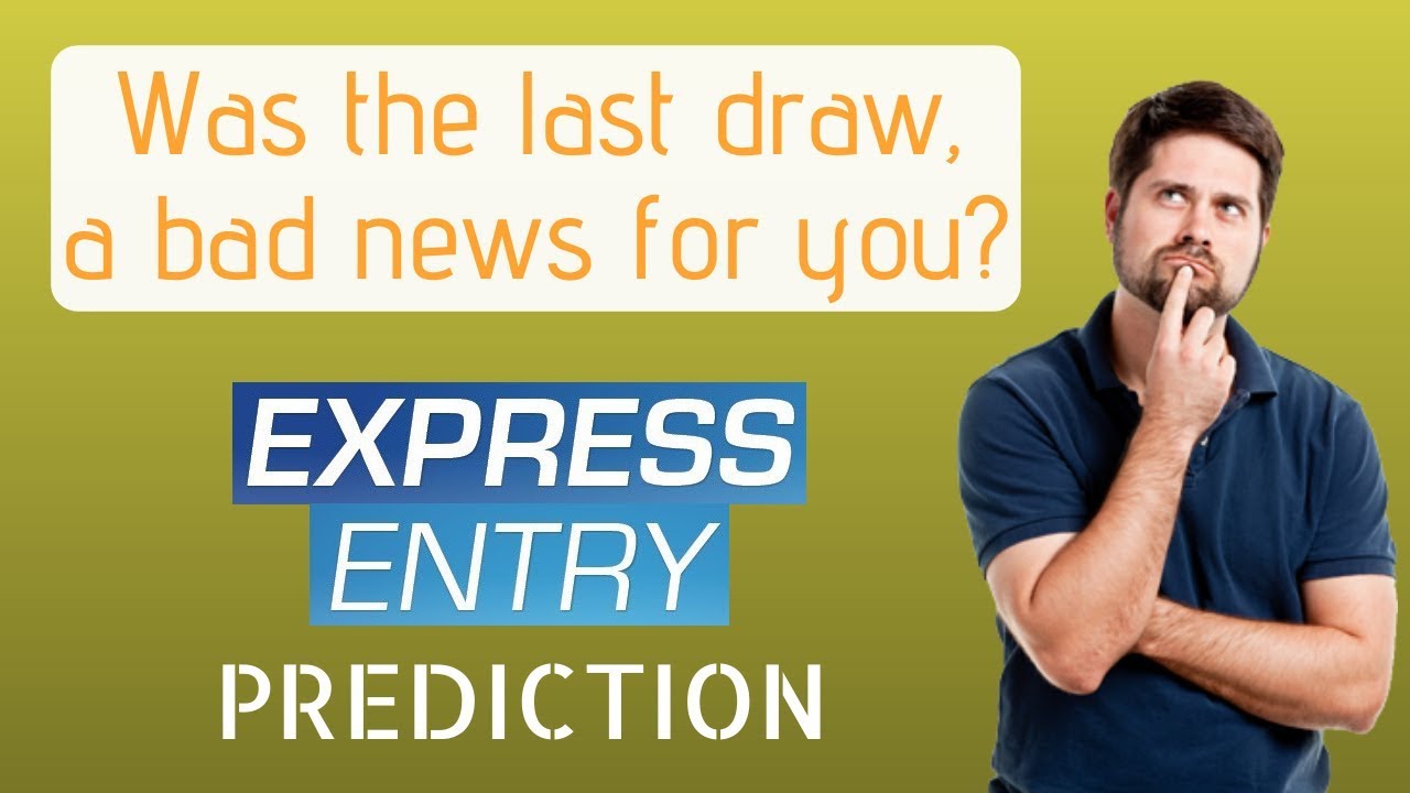 Express Entry PREDICTION: Was the last draw a BAD NEWS for you?