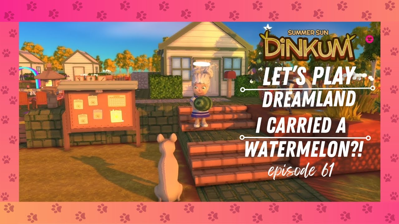 Dinkum, Let's Play Dreamland episode 61 I Carried a Watermelon