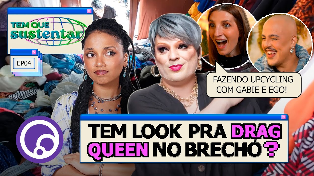 ROUPA DE BRECHÓ E UPCYCLING com Lorelay Fox, Gabie Fernandes e Ego Oliver | Tem Que Sustentar T2EP4