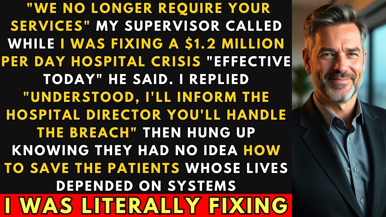 Fired While Fixing $1.2M/Day Hospital Crisis. I Said 'Handle It Yourself.' They Couldn't..