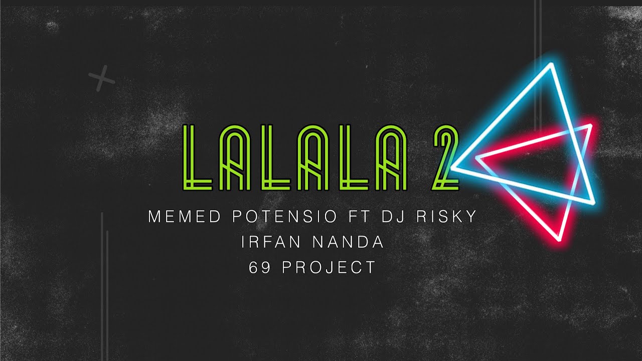 LALALA 2 •Dj Risky Irfan Nanda & 69project•MEMED POTENSIO•