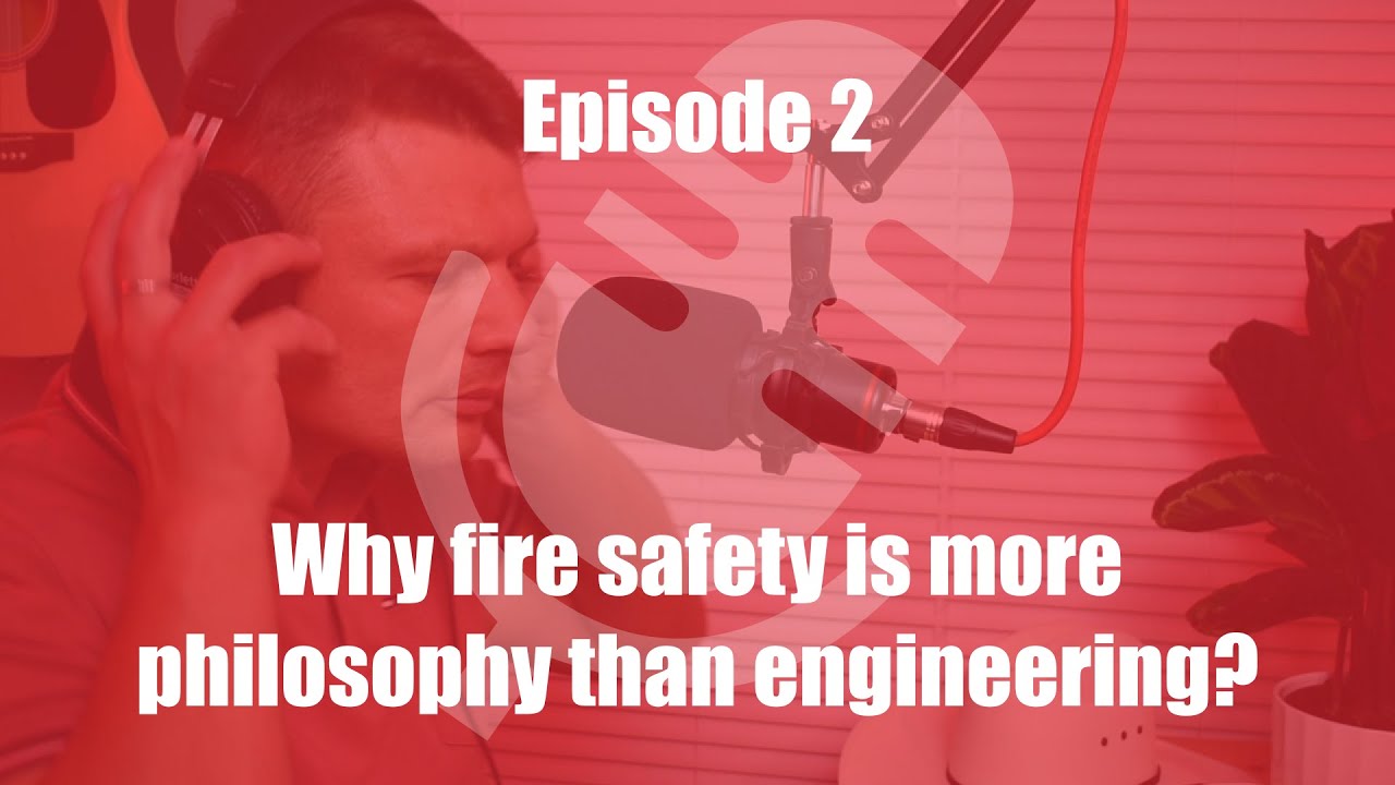 Podcast. Episode 2: Why is fire safety more philosophy than engineering?