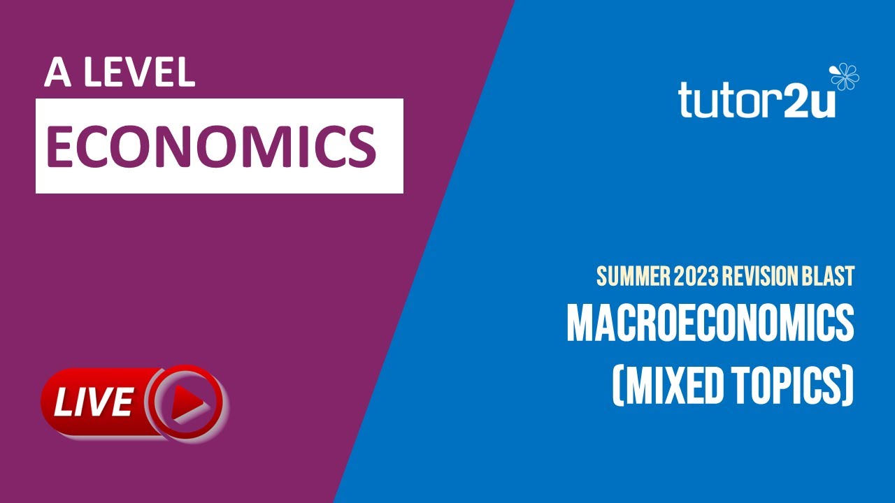 Economics A Level Summer 2023 Revision Blast | Macroeconomics (Mixed Topics)