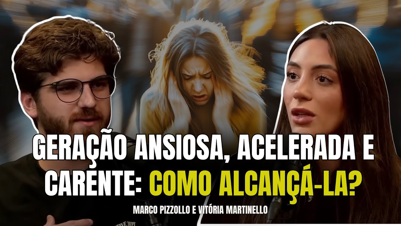 Marco Pizzollo e Vitória Martinello - Como lidar com a Geração da Pressa e da Ansiedade?