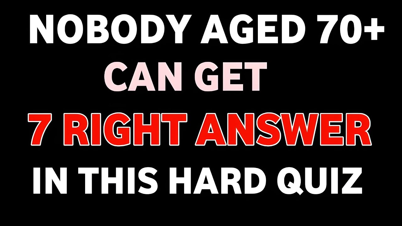 NOBODY AGED 70+ CAN GET 7 RIGHT ANSWER IN THIS HARD QUIZ 