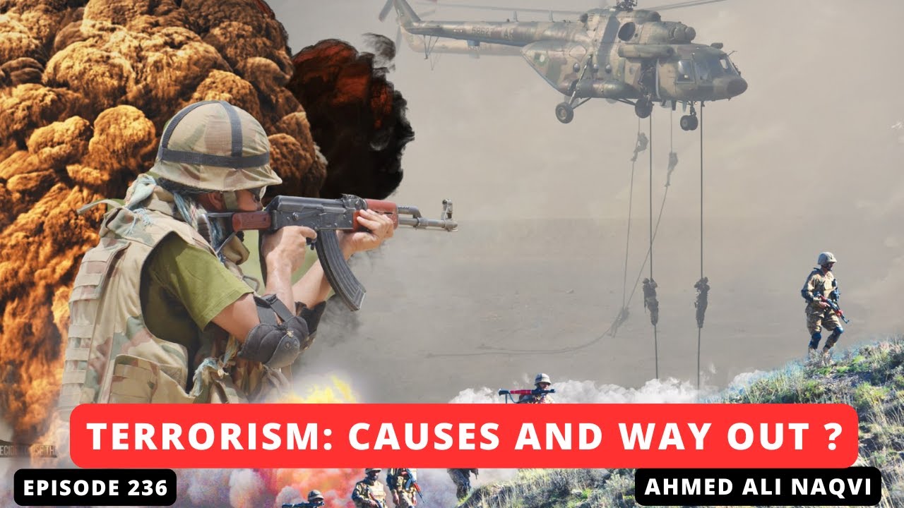 Resurgence of Terrorism in Pakistan  Causes and Way Out Reposted I Ahmed Ali Naqvi I Episode 236