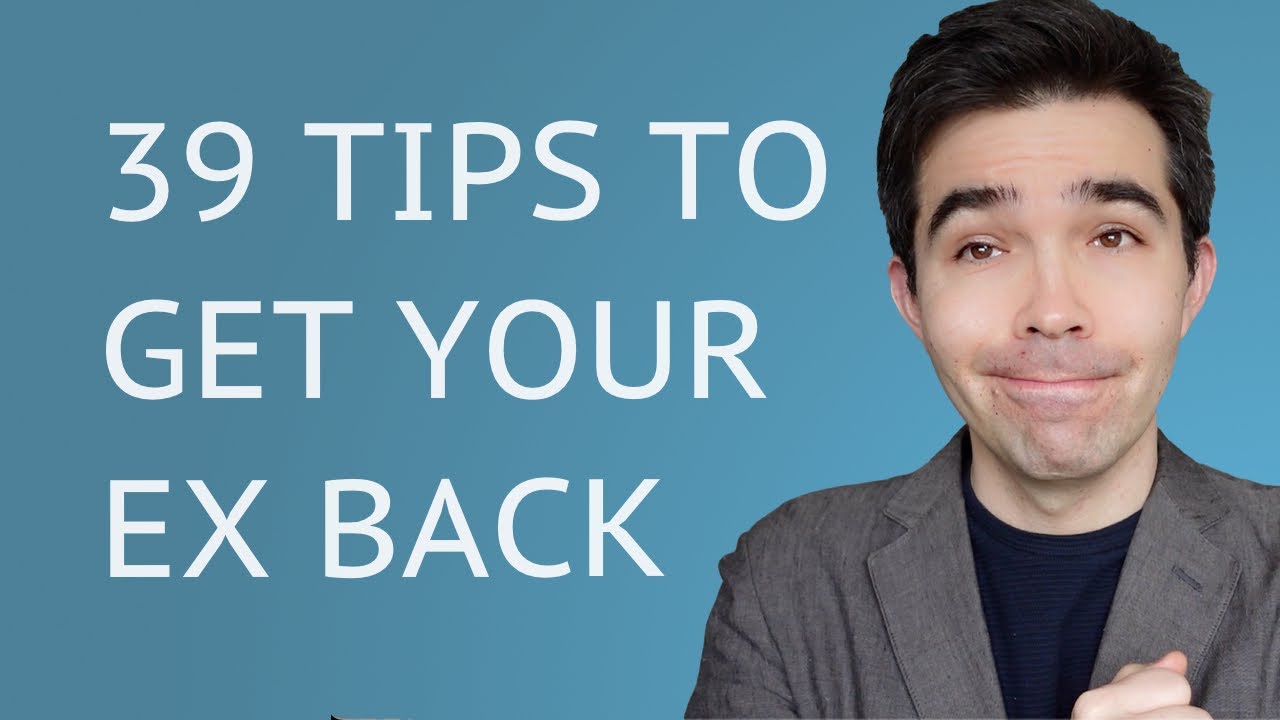 39 Tips To Get Your Ex Back