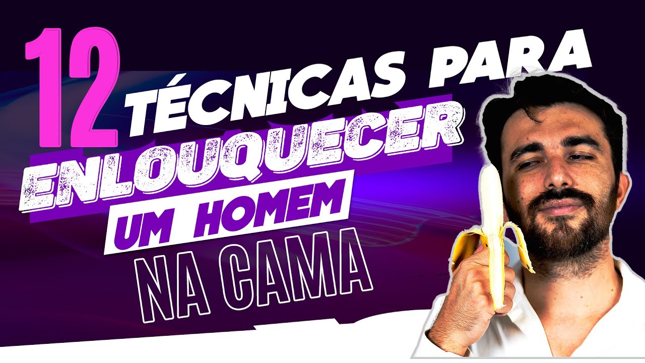 12 TÉCNICAS PARA ENLOUQUECER O HOMEM NA CAMA