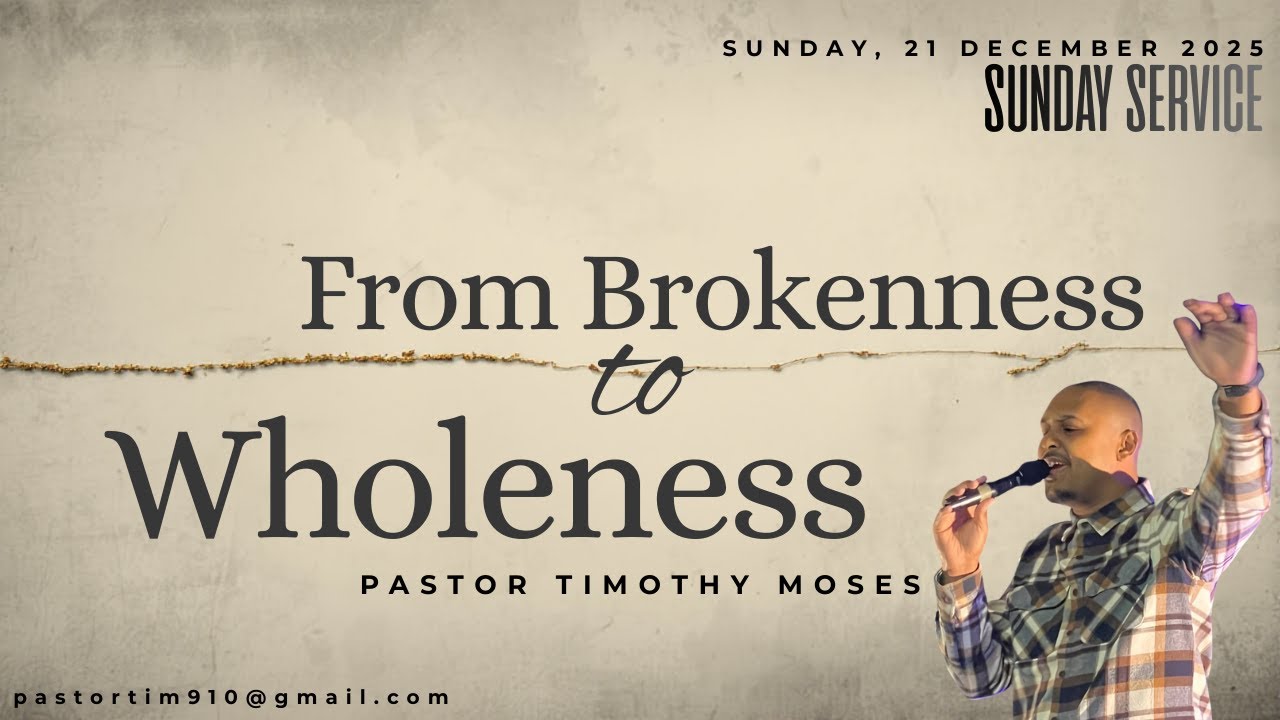 From Brokenness to Wholeness - Ps. Timothy Moses
