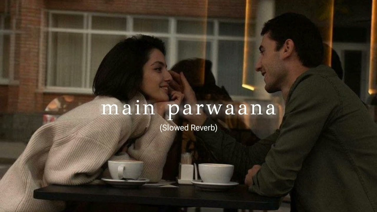 main parwaana - arijit singh (slowed reverb) | fever relax station