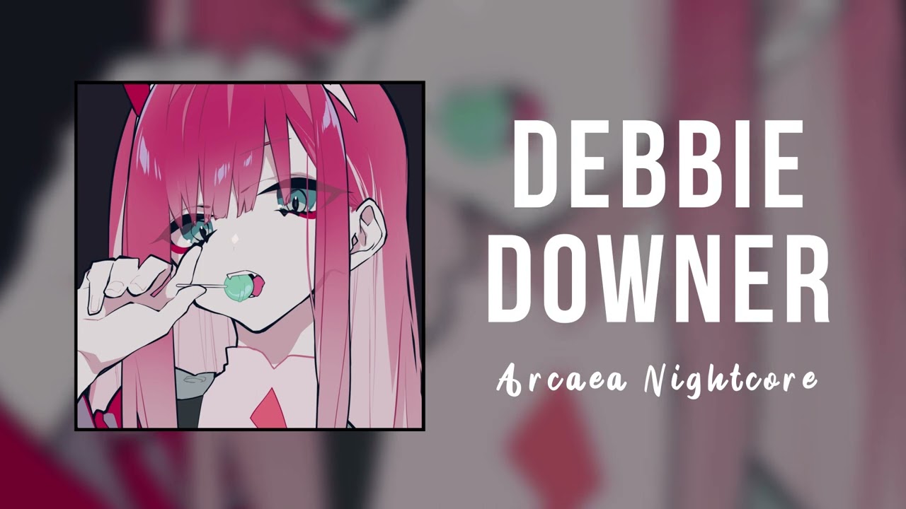 Nightcore - Debbie Downer ੈ✩‧₊˚