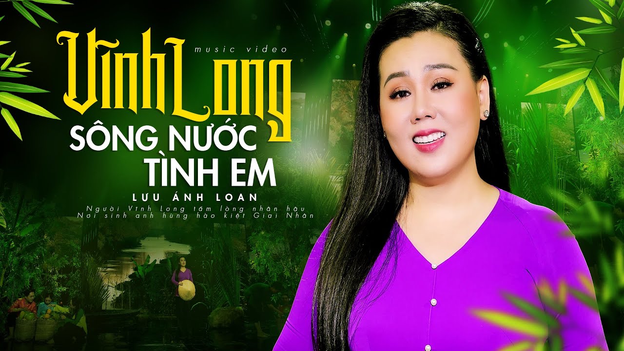 Vĩnh Long S&ocirc;ng Nước T&igrave;nh Em (St: Vũ Đức Hạnh) - Lưu &Aacute;nh Loan | MV OFFICIAL