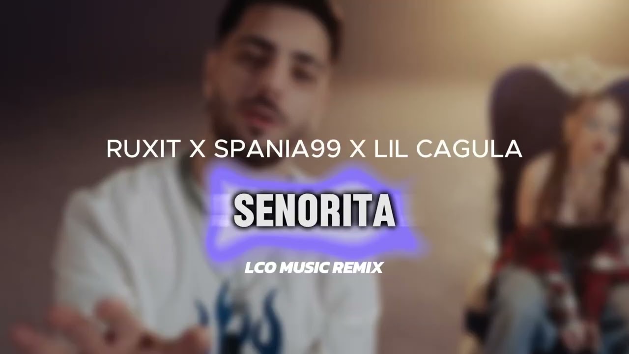 Ruxit x Lil Cagula x Spania '99 - Senorita | LCO Music Remix