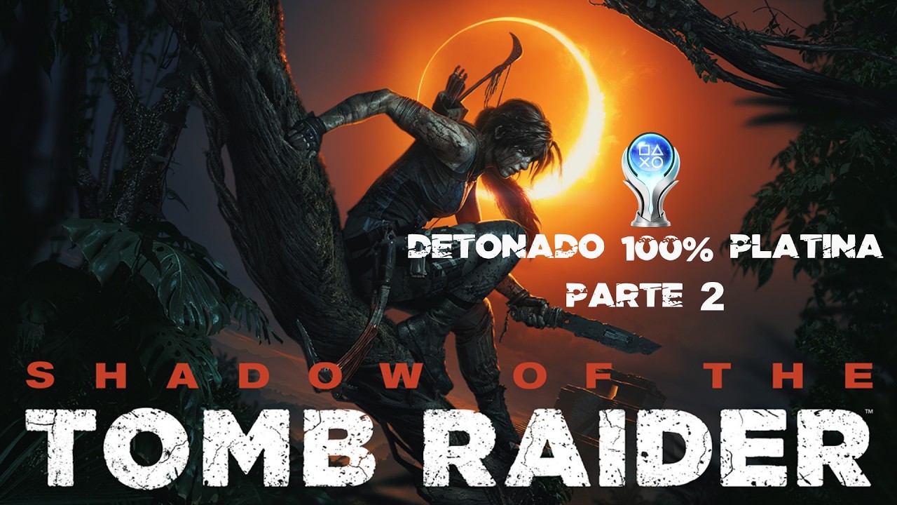 SHADOW OF THE TOMB RAIDER DETONADO 100% PLATINA PARTE 2