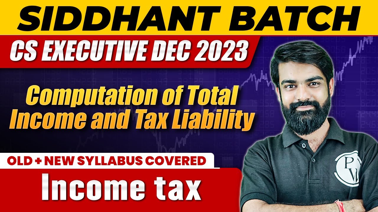 Computation of Total Income and Tax Liability | Income Tax | CS Executive Dec 2023