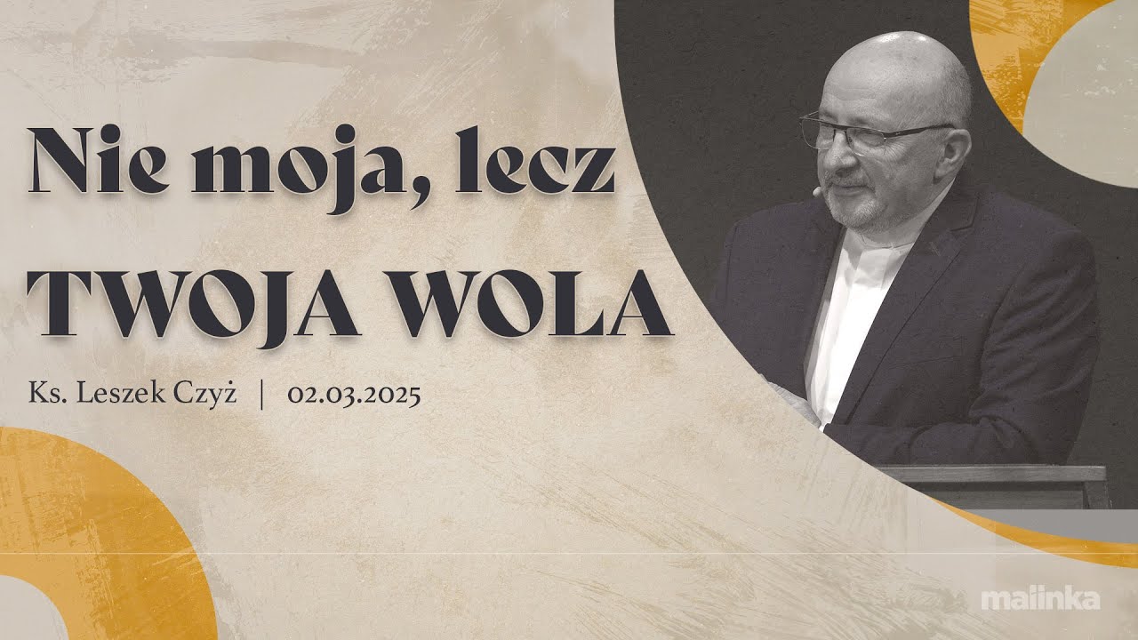 Nie moja, lecz Twoja wola - ks. Leszek Czyż