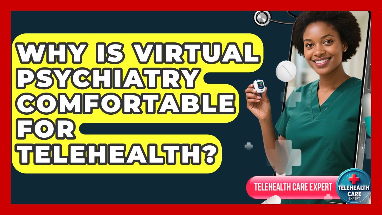 Why Is Virtual Psychiatry Comfortable For Telehealth? - Telehealth Care Expert
